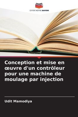 Conception et mise en oeuvre d'un contrï¿½leur pour une machine de moulage par injection