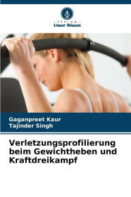 Title: Verletzungsprofilierung beim Gewichtheben und Kraftdreikampf, Author: Gaganpreet Kaur