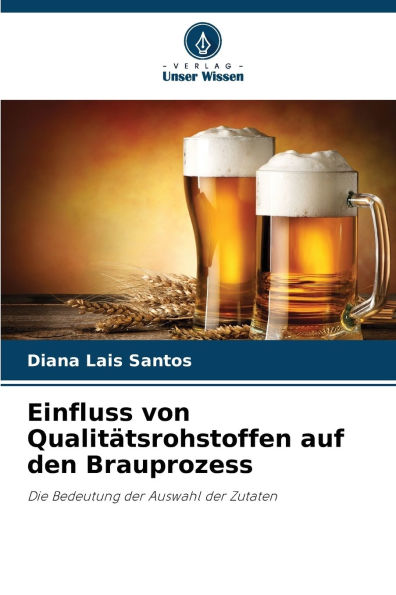 Einfluss von Qualitï¿½tsrohstoffen auf den Brauprozess