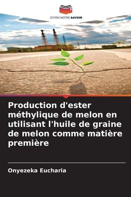 Production d'ester mï¿½thylique de melon en utilisant l'huile de graine de melon comme matiï¿½re premiï¿½re