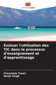 Title: ï¿½valuer l'utilisation des TIC dans le processus d'enseignement et d'apprentissage, Author: Chanchala Tiwari