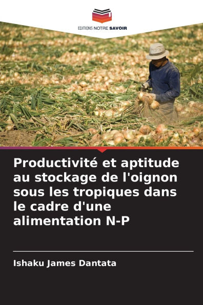 Productivitï¿½ et aptitude au stockage de l'oignon sous les tropiques dans le cadre d'une alimentation N-P