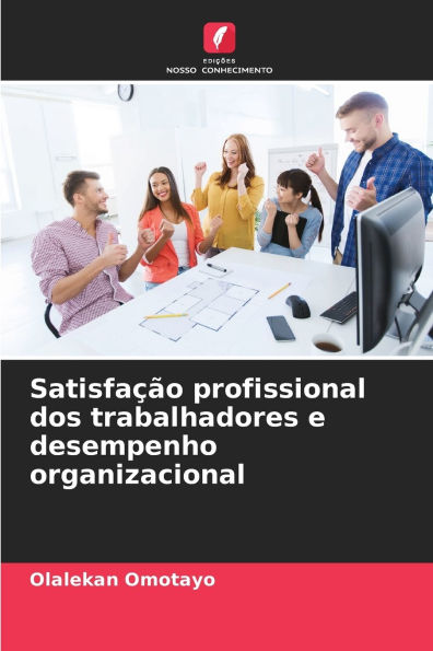 Satisfaï¿½ï¿½o profissional dos trabalhadores e desempenho organizacional