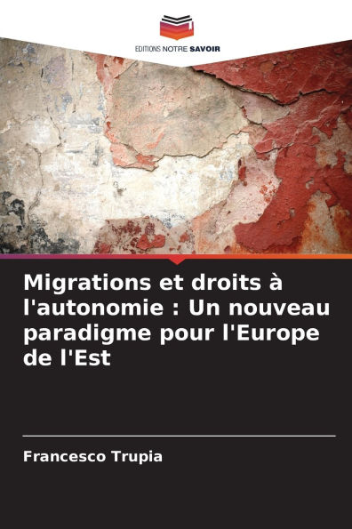 Migrations et droits ï¿½ l'autonomie: Un nouveau paradigme pour l'Europe de l'Est