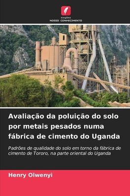 Avaliaï¿½ï¿½o da poluiï¿½ï¿½o do solo por metais pesados numa fï¿½brica de cimento do Uganda