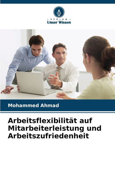 Arbeitsflexibilitï¿½t auf Mitarbeiterleistung und Arbeitszufriedenheit