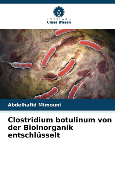 Clostridium botulinum von der Bioinorganik entschlï¿½sselt