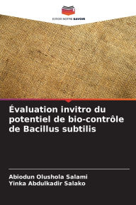 Title: ï¿½valuation invitro du potentiel de bio-contrï¿½le de Bacillus subtilis, Author: Abiodun Olushola Salami