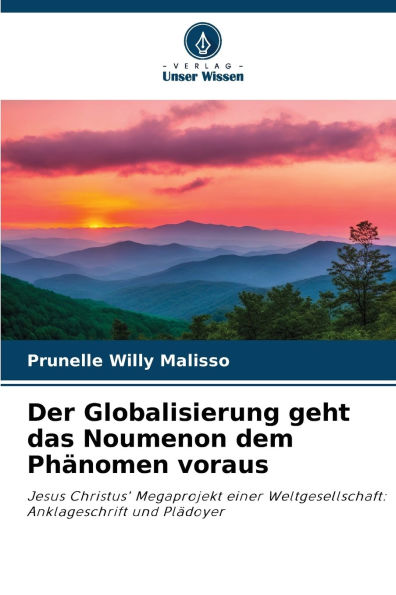 Der Globalisierung geht das Noumenon dem Phï¿½nomen voraus