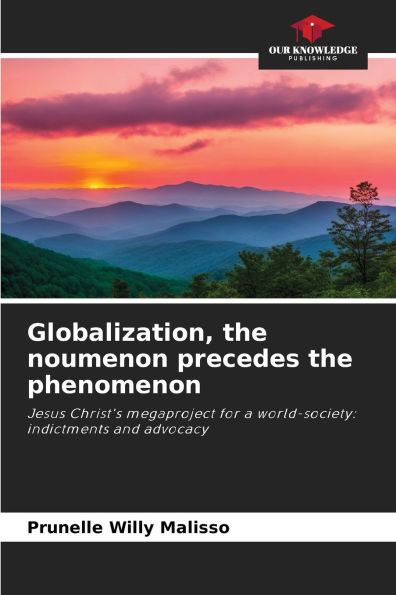 Globalization, the noumenon precedes the phenomenon