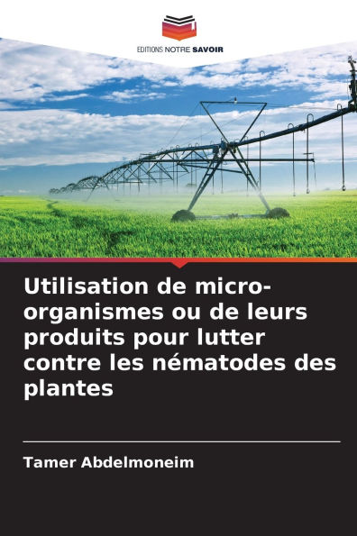 Utilisation de micro-organismes ou de leurs produits pour lutter contre les nï¿½matodes des plantes