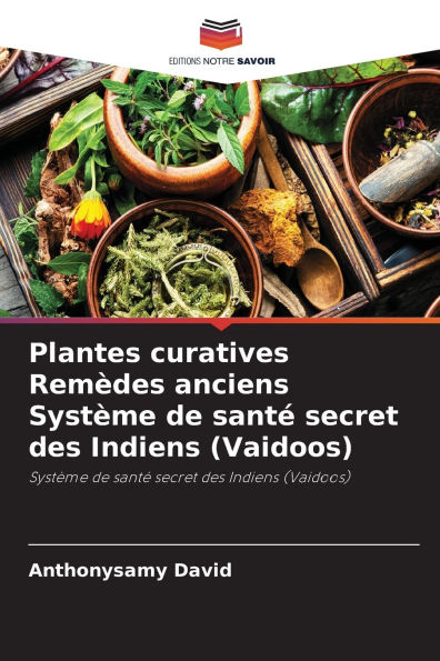 Plantes curatives Remï¿½des anciens Systï¿½me de santï¿½ secret des Indiens (Vaidoos)
