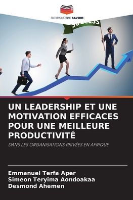 Un Leadership Et Une Motivation Efficaces Pour Une Meilleure Productivitï¿½