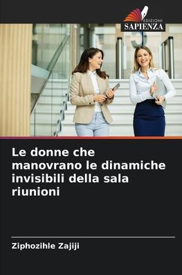 Le donne che manovrano le dinamiche invisibili della sala riunioni