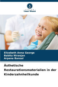 Title: ï¿½sthetische Restaurationsmaterialien in der Kinderzahnheilkunde, Author: Elizabeth Anna George