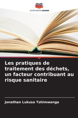 Les pratiques de traitement des dï¿½chets, un facteur contribuant au risque sanitaire