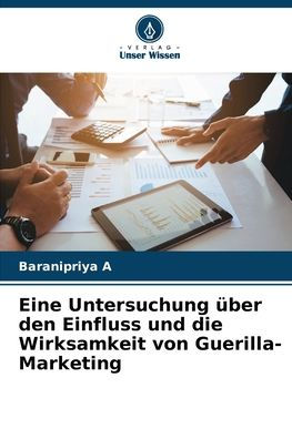 Eine Untersuchung ï¿½ber den Einfluss und die Wirksamkeit von Guerilla-Marketing