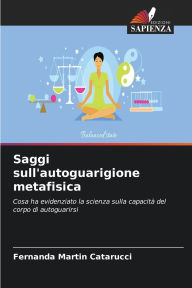 Title: Saggi sull'autoguarigione metafisica, Author: Fernanda Martin Catarucci