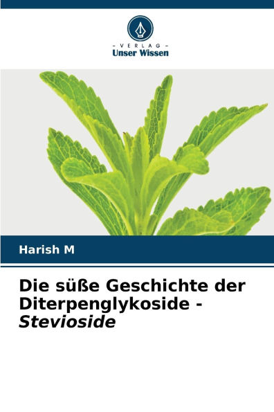 Die sï¿½ï¿½e Geschichte der Diterpenglykoside - Stevioside