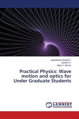 Practical Physics: Wave motion and optics for Under Graduate Students