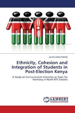 Ethnicity, Cohesion and Integration of Students in Post-Election Kenya