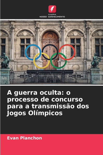 A guerra oculta: o processo de concurso para a transmissï¿½o dos Jogos Olï¿½mpicos