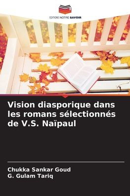 Vision diasporique dans les romans sï¿½lectionnï¿½s de V.S. Naï¿½paul