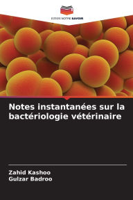 Title: Notes instantanï¿½es sur la bactï¿½riologie vï¿½tï¿½rinaire, Author: Zahid Kashoo