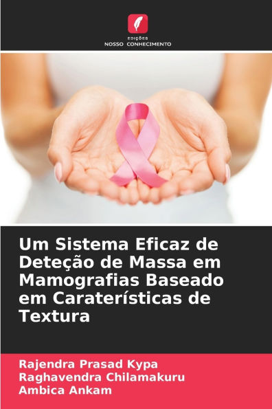 Um Sistema Eficaz de Deteï¿½ï¿½o de Massa em Mamografias Baseado em Caraterï¿½sticas de Textura