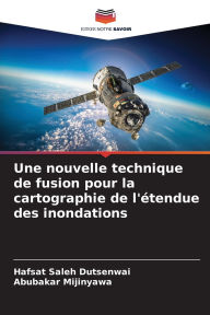Title: Une nouvelle technique de fusion pour la cartographie de l'ï¿½tendue des inondations, Author: Hafsat Saleh Dutsenwai