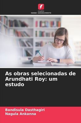 As obras selecionadas de Arundhati Roy: um estudo