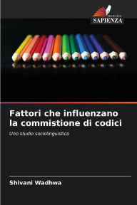 Title: Fattori che influenzano la commistione di codici, Author: Shivani Wadhwa
