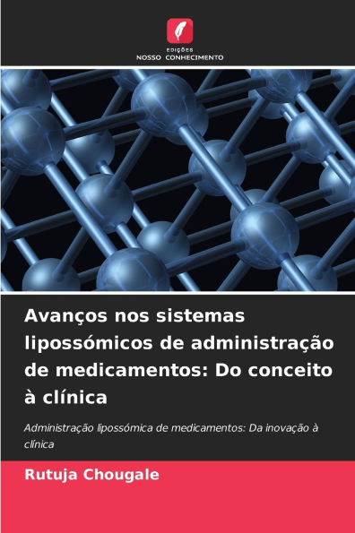 Avanï¿½os nos sistemas lipossï¿½micos de administraï¿½ï¿½o de medicamentos: Do conceito ï¿½ clï¿½nica