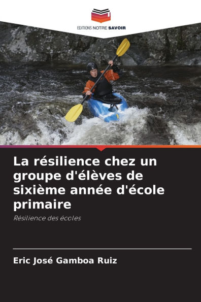 La rï¿½silience chez un groupe d'ï¿½lï¿½ves de sixiï¿½me annï¿½e d'ï¿½cole primaire