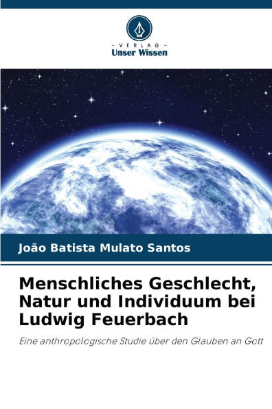 Menschliches Geschlecht, Natur und Individuum bei Ludwig Feuerbach
