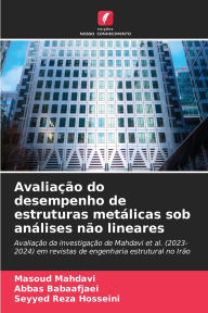 Title: Avaliaï¿½ï¿½o do desempenho de estruturas metï¿½licas sob anï¿½lises nï¿½o lineares, Author: Masoud Mahdavi