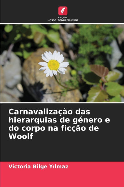 Carnavalizaï¿½ï¿½o das hierarquias de gï¿½nero e do corpo na ficï¿½ï¿½o de Woolf