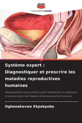 Systï¿½me expert: Diagnostiquer et prescrire les maladies reproductives humaines