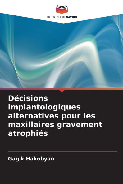 Dï¿½cisions implantologiques alternatives pour les maxillaires gravement atrophiï¿½s