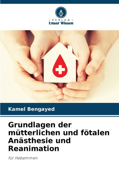 Grundlagen der mï¿½tterlichen und fï¿½talen Anï¿½sthesie und Reanimation