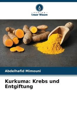 Kurkuma: Krebs und Entgiftung