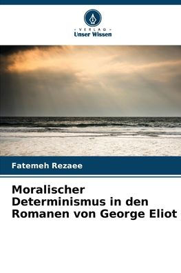 Moralischer Determinismus in den Romanen von George Eliot