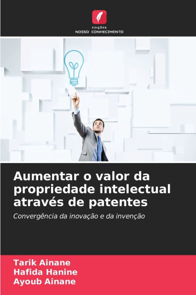 Aumentar o valor da propriedade intelectual atravï¿½s de patentes