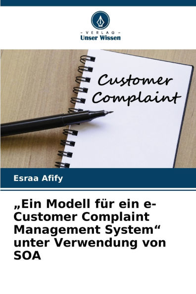 "Ein Modell fï¿½r ein e-Customer Complaint Management System" unter Verwendung von SOA