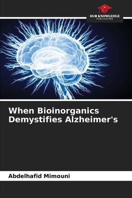 When Bioinorganics Demystifies Alzheimer's