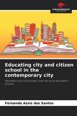 Educating city and citizen school in the contemporary city