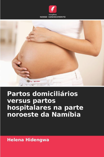 Partos domiciliï¿½rios versus partos hospitalares na parte noroeste da Namï¿½bia