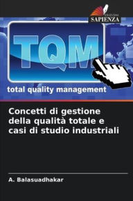 Title: Concetti di gestione della qualitï¿½ totale e casi di studio industriali, Author: A Balasuadhakar