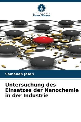 Untersuchung des Einsatzes der Nanochemie in der Industrie