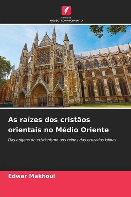 As raï¿½zes dos cristï¿½os orientais no Mï¿½dio Oriente